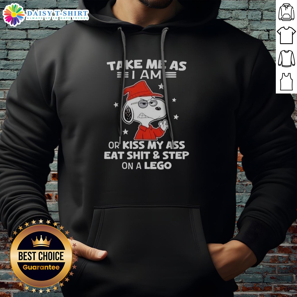 Awesome Snoopy Take Me As I Am Or Kiss My Ass Eat Shit And Step On A Lego Hoodie Awesome Snoopy Take Me As I Am Or Kiss My Ass Eat Shit And Step On A Lego Hoodie featuring a fun graphic design