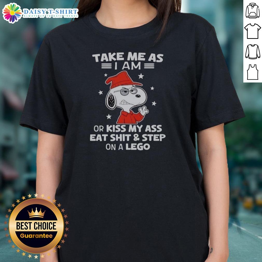 awesome-snoopy-take-me-as-i-am-or-kiss-my-ass-eat-shit-and-step-on-a-lego-ladies-shirt Awesome Snoopy Take Me As I Am Or Kiss My Ass Eat Shit And Step On A Lego Ladies Shirt on a white background