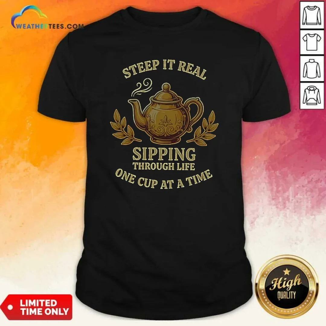 awesome-steep-it-real-sipping-through-life-one-cup-at-a-time-teapot-shirt-shirt-optimized Awesome Steep It Real Sipping Through Life One Cup At A Time Teapot shirt optimized for comfort and style