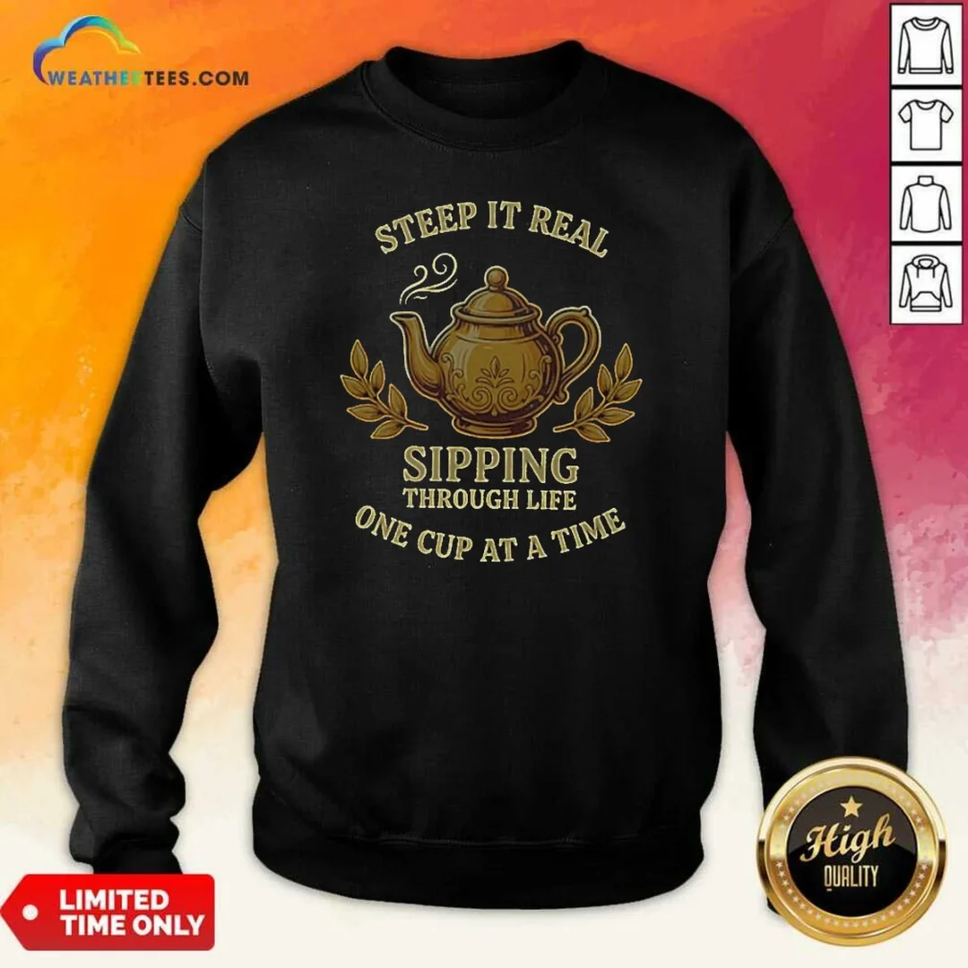 awesome-steep-it-real-sipping-through-life-one-cup-at-a-time-teapot-sweatshirt-sweatshirt-optimized Awesome Steep It Real Sipping Through Life One Cup At A Time Teapot Sweatshirt