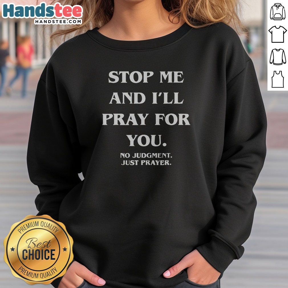 awesome-stop-me-and-i-ll-pray-for-you-no-judgment-just-prayer-sweatshirt Awesome Stop Me And I'Ll Pray For You No Judgment Just Prayer sweatshirt in dark gray, crewneck style with bold white text