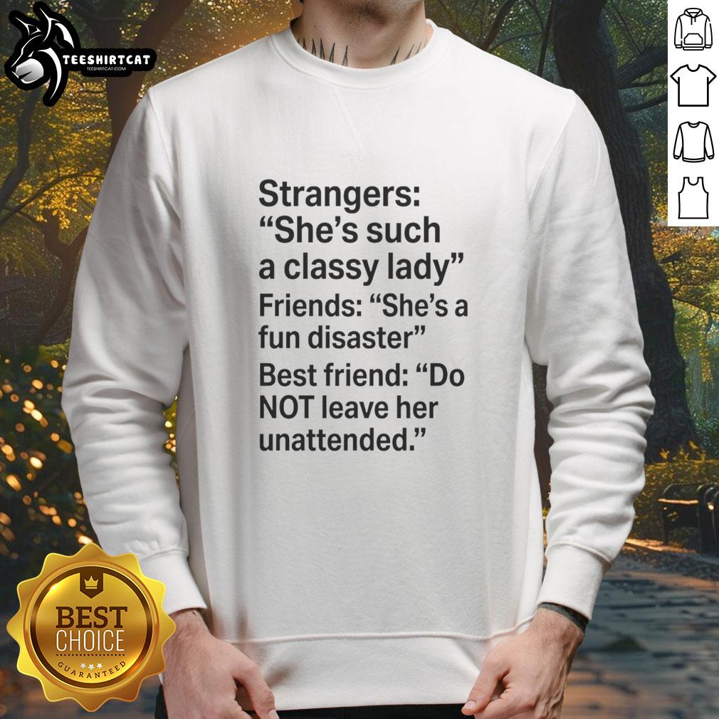awesome-strangers-shes-such-a-classy-lady-friends-shes-a-fundisaster-best-friend-text-sweatshirt Stylish 'She's Such a Classy Lady' sweatshirt perfect for best friends, showcasing fun friendship vibes and comfort.