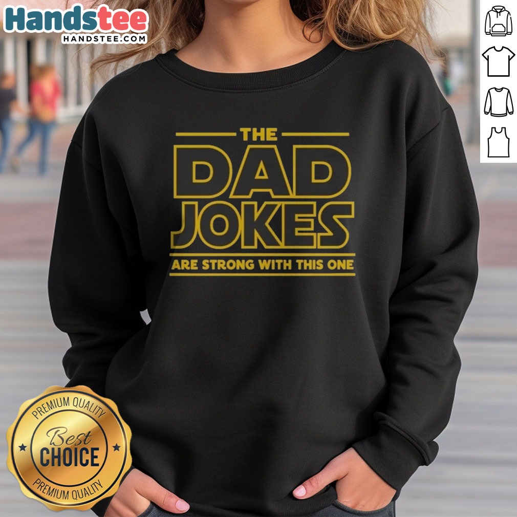 awesome-the-dad-jokes-are-strong-with-the-one-sweatshirt-2 Awesome The Dad Jokes Are Strong With The One sweatshirt featuring a playful design for dads.