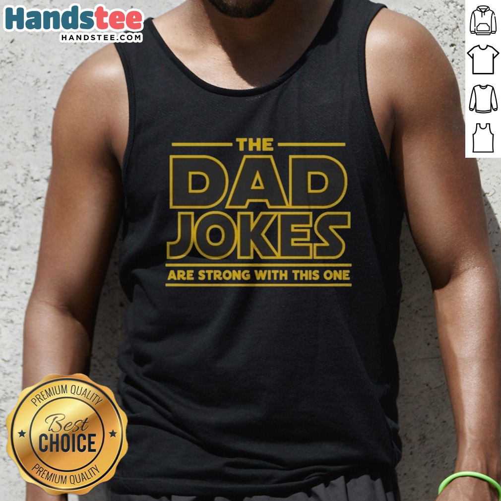 awesome-the-dad-jokes-are-strong-with-the-one-tank-top-2 Awesome The Dad Jokes Are Strong With The One Tank top displayed on a wooden background