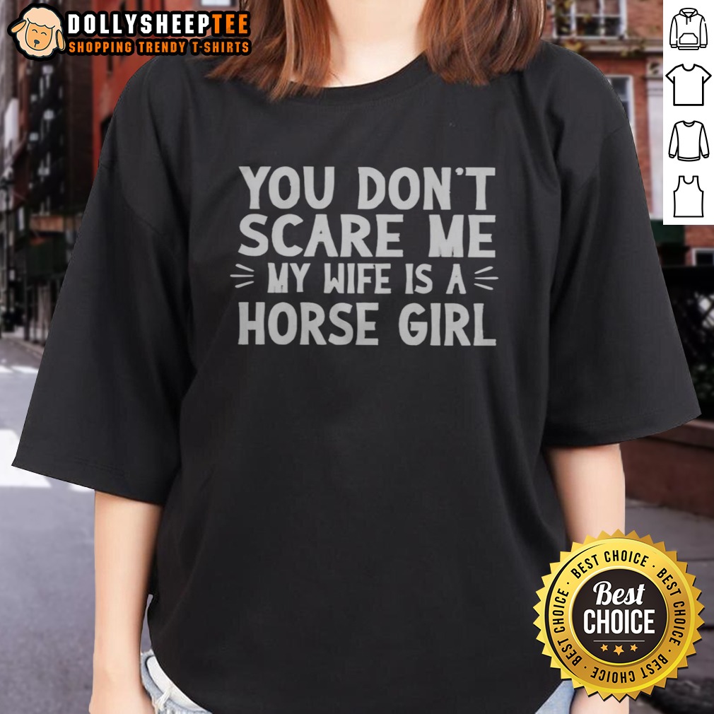 awesome-you-dont-scare-me-my-wife-is-a-horse-girl-ladies-shirt Awesome You Dont Scare Me My Wife Is A Horse Girl Ladies Shirt featuring a humorous equestrian theme.
