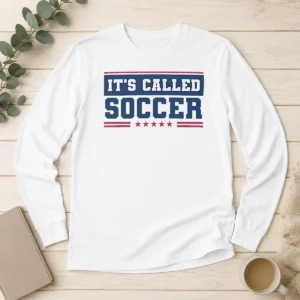 Nice It'S Called Soccer Long Sleeve Shirt