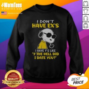 Snoopy Peanuts I Don'T Have Exes I Have Ys Like Y The Hell Did I Date You sweatshirt featuring a fun graphic design.