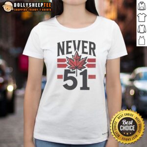 Hot Never 51st State Canada Flag Ladies Shirt featuring a vibrant flag design.