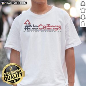 Funny No Ceilings With Coach Yo Foundation Shirt featuring a humorous design for casual wear.