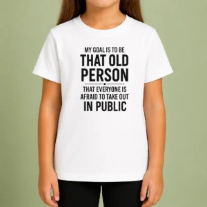 Top My Goal Is To Be That Old Person That Everyone Is Afraid To Take Out In Public Kids T-Shirt