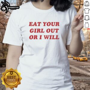 Funny red text tee for ladies: 'Eat Your Girl Out or I Will' - a humorous shirt perfect for casual outings or gifts.