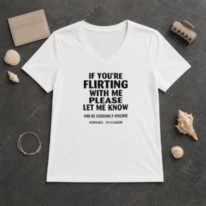 Pretty Hot If You Are Flirting With Me Please Let Me Know And Be Extremely Specific V-Neck Shirt