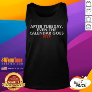 Pretty After Tuesday Even The Calender Goes Tank Top