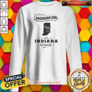 Premium Just A Michigan Girl In An Indiana World sweatshirt optimized, cozy crewneck sweatshirt with bold white text on a dark background