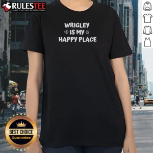 Nice Original Wrigley Is My Happy Place Chicago Cubs Ladies Shirt