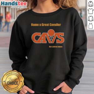 Premium Name A Great Cavalier CAVS Not Lebron James sweatshirt featuring bold graphics and comfortable fit