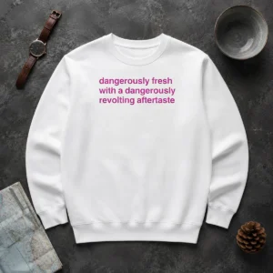 Official Dangerously Fresh With A Dangerously Revolting Aftertaste Dangerously Water Sweater
