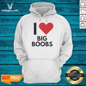 Good I Love Big Boobs Heart Hoodie