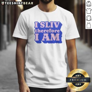 Awesome I SLIV Therefore I Am Shirt featuring a bold graphic design on a comfortable fabric.