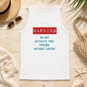 Funny Warning Do Not Activate This Without Coffee Tank Top