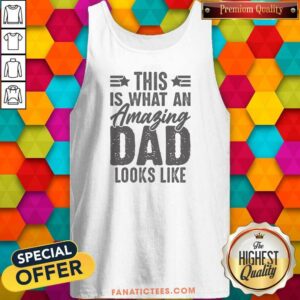Nice This Is What An Amazing Dad Looks Like tank top optimized for showcasing fatherhood pride.