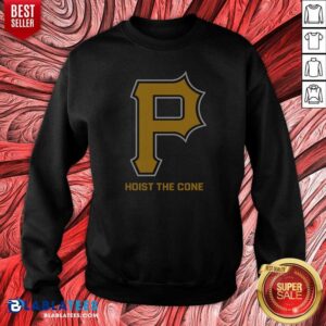 Original Top Pittsburgh Pirates Hoist The Cone Major League Baseball MLB Sweatshirt