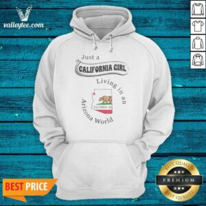 Premium Just A California Girl Living In An Arizona World California Girl hoodie optimized, soft fabric pullover with front pocket and adjustable drawstring hood