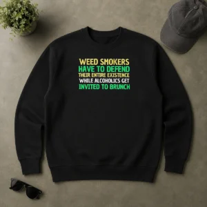 Pretty Weed Smokers Have To Defend Their Entire Existence While Alcoholics Get Invited To Brunch Sweater