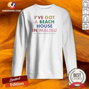 Original I'Ve Got A Beach House In Malibu Sweatshirt