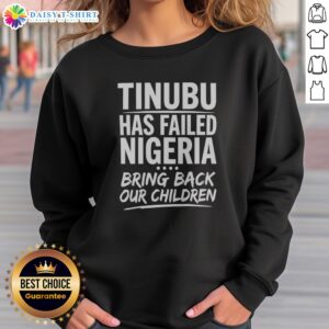 Original Tinubu Has Failed Nigeria Bring Back Our Children Sweatshirt in black, featuring bold white text on front