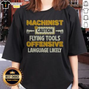 Pretty Machinist Caution Flying Tools Offensive Language Likely Hobby Ladies Shirt displayed on a white background