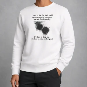 Pretty I Used To Fear The Black Mold In My Apartment But Now I Understand It Sweater
