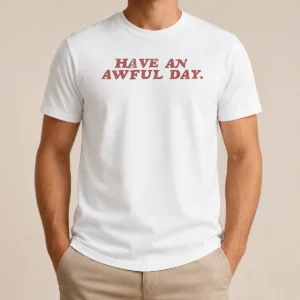 Original Have An Awful Day Text