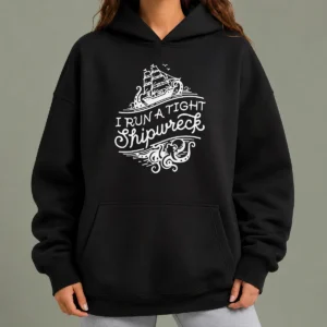 Nice I Run A Tight Shipwrech Hoodie
