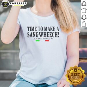 Funny Time To Make A Sangwheech Giovanni Paolo NY Ladies Shirt