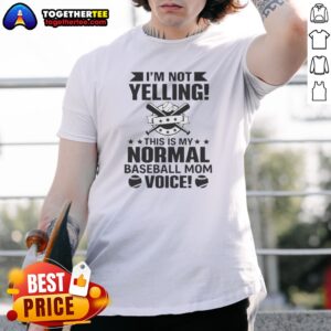 Pretty I'M Not Yelling This Is My Normal Baseball Mom Voice Baseball Shirt on a white background, short-sleeve casual tee
