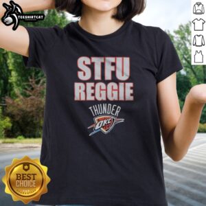 Original STFU Reggie Jackson Oklahoma City Thunder NBA Ladies shirt featuring a vibrant design