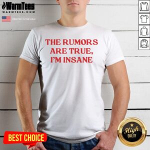 Good The Rumors Are True I Am Insane Quote Funny Sarcasm Message Casual Comfort