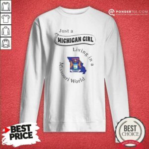 Official Just A Michigan Girl Living In A Missouri World State Map sweatshirt optimized on sweatshirt optimized