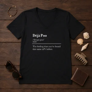Original Deja Poo The Feeling That You'Ve Heard This Same Shit Before V Neck Shirt in dark color with clear text design