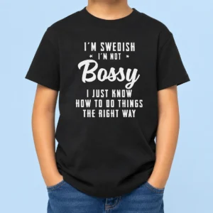 Funny I'M Swedish I'M Not Bossy I Just Know How To Do Things The Right Way Kids T-Shirt