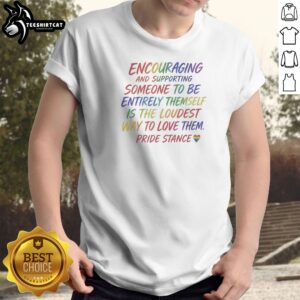 Encouraging And Supporting Someone To Be Entirely Themself Is The Loudest Way To Love Them Pride Stance Sweatshirt