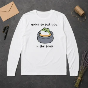 Good Frog Going To Put You In The Soup Long Sleeve Shirt