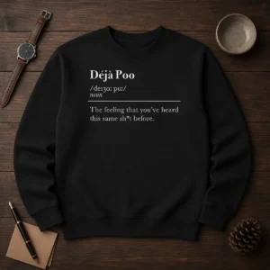 Original Deja Poo The Feeling That You'Ve Heard This Same Shit Before Sweater