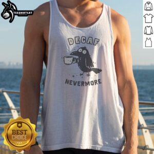 Decaf Nevermore Raven Holding Coffee Mug Poe Parody Humor Tank Top
