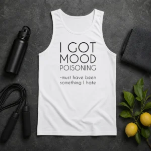 Awesome I Got Mood Poisoning Must Have Been Something I Hate Tank Top