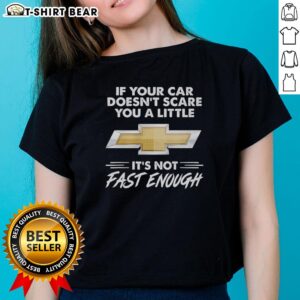 Official Chevrolet logo on a ladies tee with the slogan: 'If your car doesn't scare you a little, it's not fast enough.'