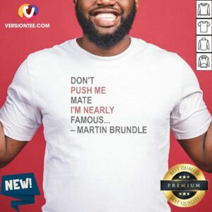 Hot Martin Brundle Don;T Push Me Mate Im Nearly Famous Quote