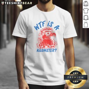 Original WTF Is A Kilometer Eagle 4th Of July Shirt featuring a bold eagle graphic for independence celebration.
