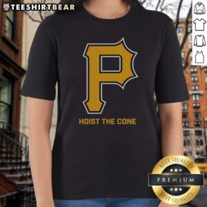 Pittsburgh Pirates Hoist The Cone Major League Baseball MLB Ladies Shirt